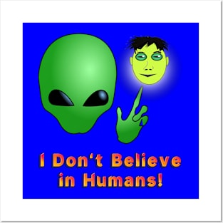 I Don’t Believe in Humans! Posters and Art